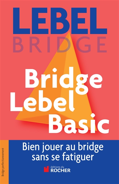 Bridge Lebel basic : bien jouer au bridge sans se fatiguer