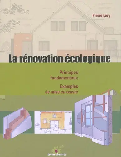 La rénovation écologique : principes fondamentaux, exemples de mise en oeuvre
