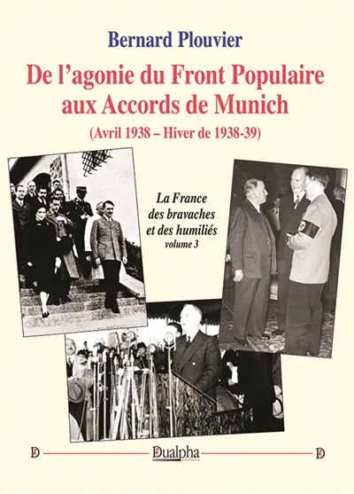 De l’agonie du Front Populaire aux Accords de Munich (Avril 1938 – Hiver de 1938-39) : La France des bravaches et des humiliés (volume 3)