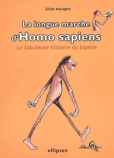 La longue marche d'Homo sapiens : la fabuleuse histoire du bipède