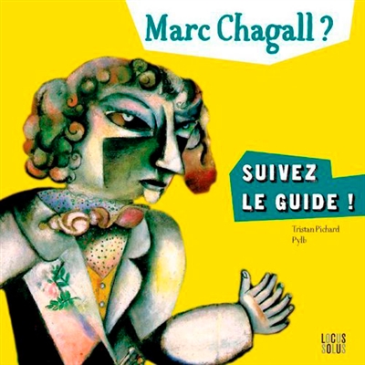 Marc Chagall ? suivez le guide
