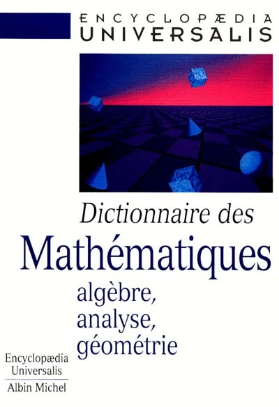 Dictionnaire des mathématiques : algèbre, analyse, géométrie