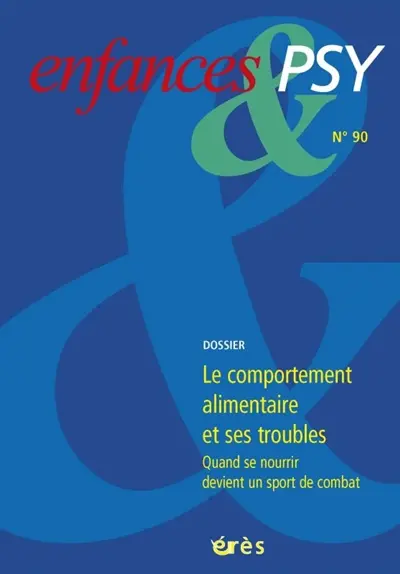 Enfances et psy, n° 90. Le comportement alimentaire et ses troubles : quand se nourrir devient un sport de combat
