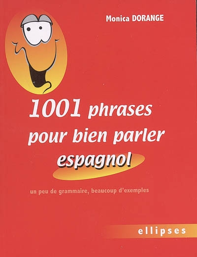 1.001 phrases pour bien parler espagnol : un peu de grammaire, beaucoup d'exemples