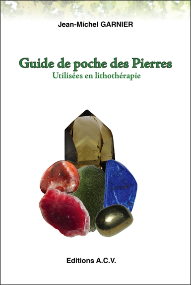Guide de poche des pierres utilisées en lithothérapie : 540 pierres