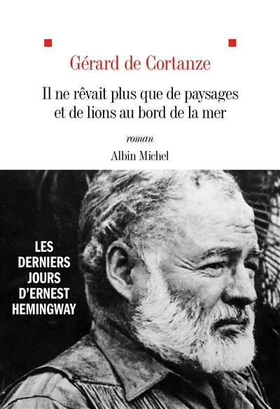Il ne rêvait plus que de paysages et de lions au bord de la mer : les derniers jours d’Ernest Hemingway