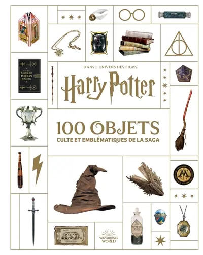 100 objets culte et emblématiques de la saga : dans l'univers des films Harry Potter