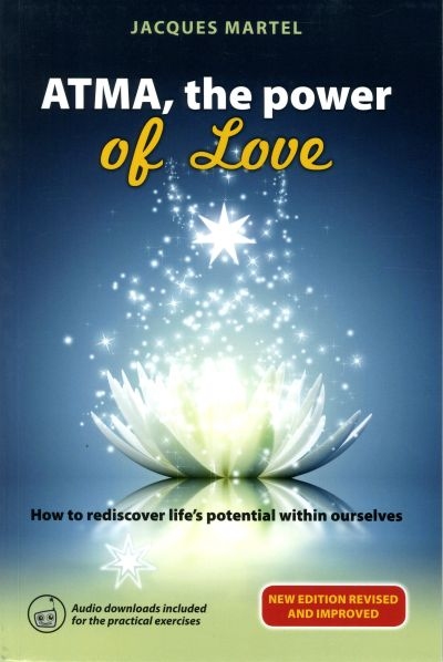 ATMA, the power of love : how to rediscover life's potential within ourselves