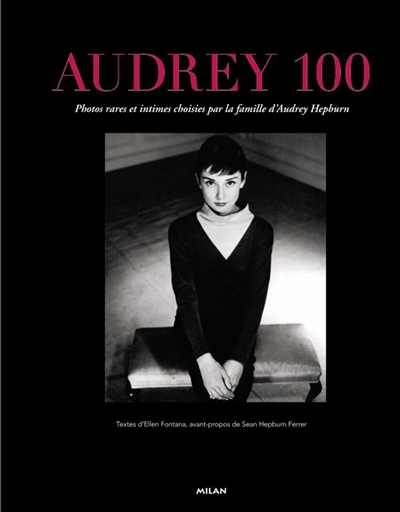 Audrey 100 : photos rares et intimes choisies par la famille d'Audrey Hepburn