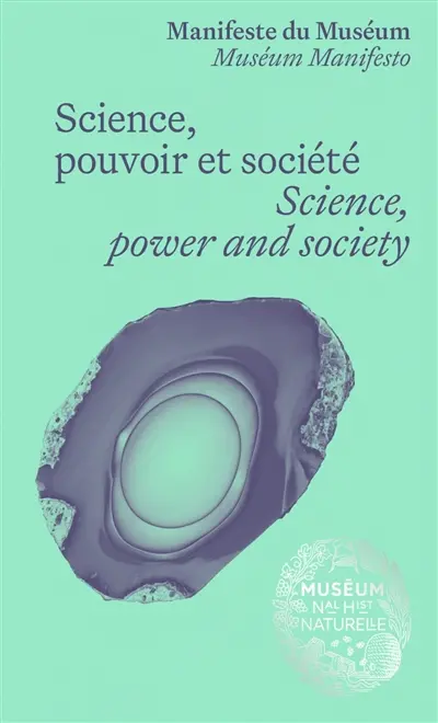 Manifeste du Muséum. Science, pouvoir et société. Science, power and society. Museum manifesto. Science, pouvoir et société. Science, power and society