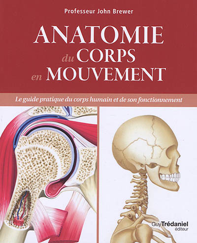 Anatomie du corps en mouvement : le guide pratique du corps humain et de son fonctionnement