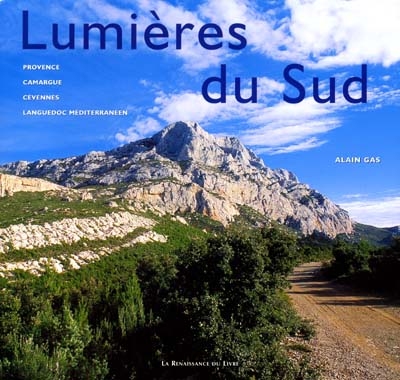 Lumières du Sud : Provence, Camargue, Cévennes, Languedoc méditerranéen