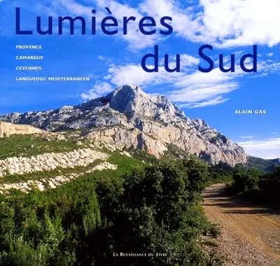 Lumières du Sud : Provence, Camargue, Cévennes, Languedoc méditerranéen