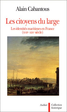 Les citoyens du large : les identités maritimes en France (XVIIe-XIXe siècle)