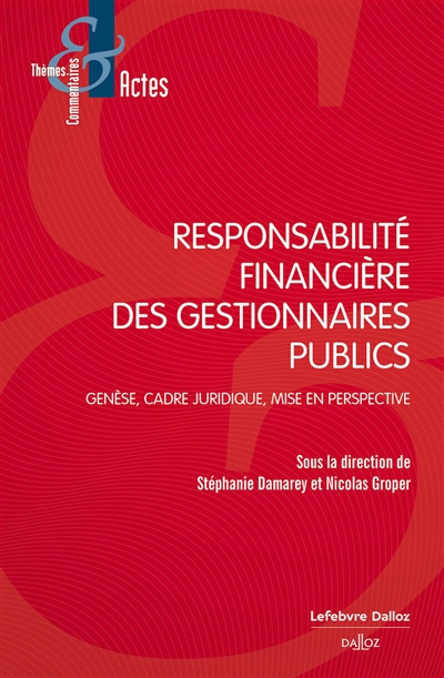 Responsabilité financière des gestionnaires publics : genèse, cadre juridique, mise en perspective