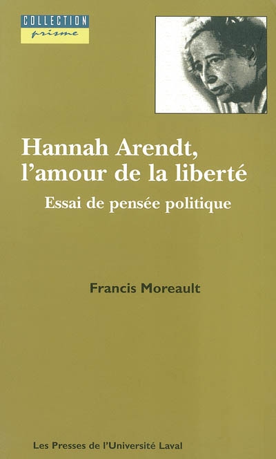 Hannah Arendt, l'amour de la liberté : essai de pensée politique