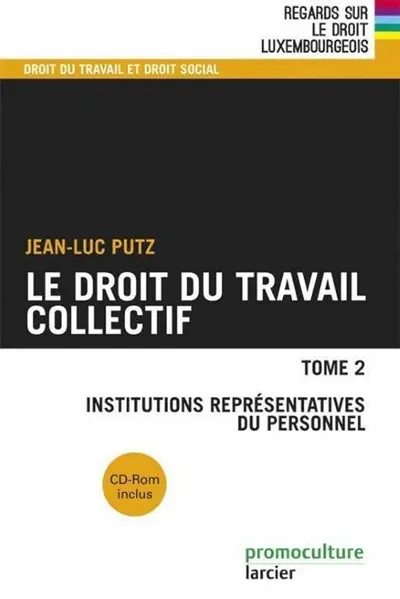 Le droit du travail collectif. Vol. 2. Institutions représentatives du personnel
