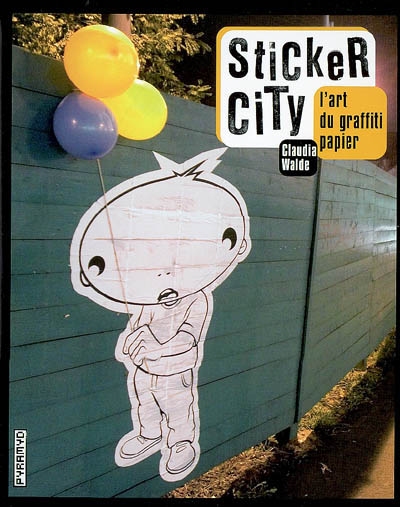 Sticker city : l'art du graffiti papier