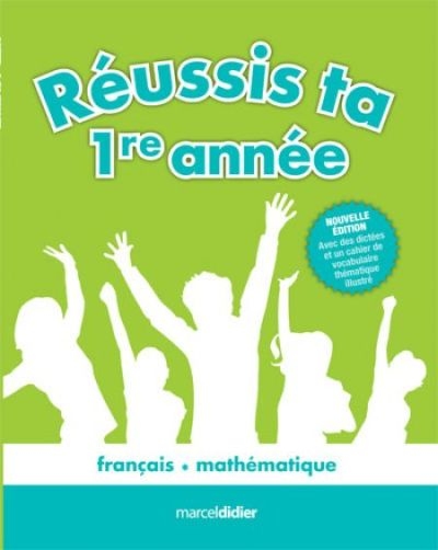 Réussis ta 1re année! : français, mathématique