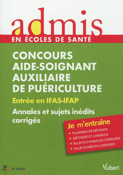 Concours aide-soignant, auxiliaire de puériculture : entrée en IFAS-IFAP : annales et sujets inédits, corrigés