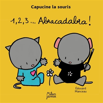 Capucine la souris. Vol. 2005. 1, 2, 3... Abracadabra