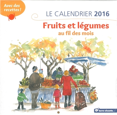 Le calendrier 2016 : fruits et légumes au fil des mois
