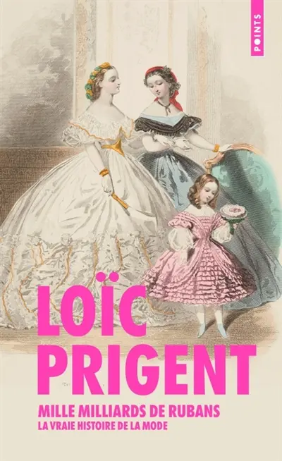 Mille milliards de rubans : la vraie histoire de la mode : 1850-1912 Mille milliards de rubans : la vraie histoire de la mode : 1850-1912