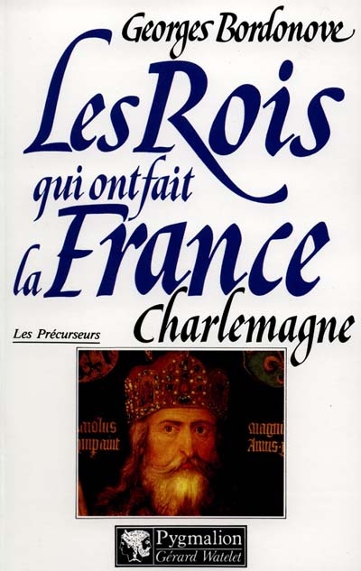 Les rois qui ont fait la France : les précurseurs. Vol. 2. Charlemagne