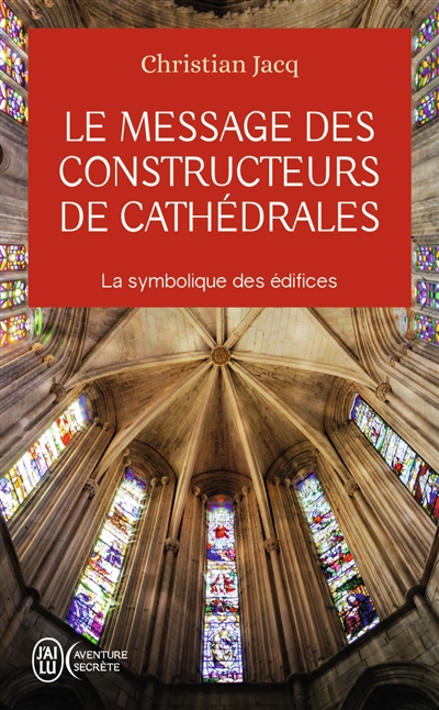 Le message des constructeurs de cathédrales : la symbolique des édifices
