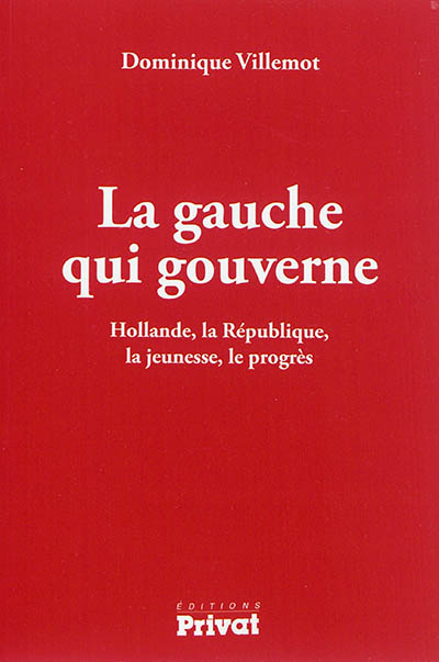 La gauche qui gouverne : Hollande, la République, la jeunesse, le progrès