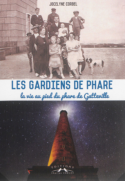 Les gardiens de phare : la vie au pied du phare de Gatteville