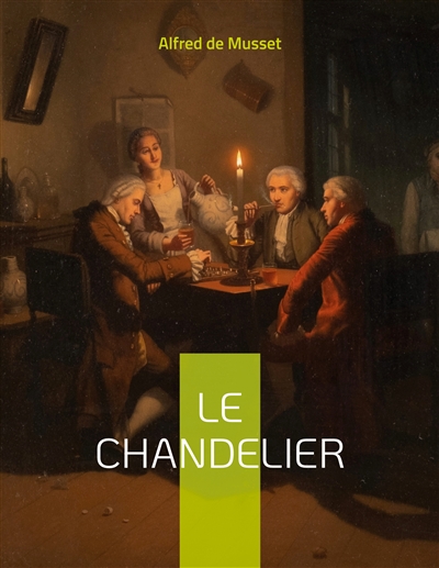 Le Chandelier : une pièce de théâtre d'Alfred Musset