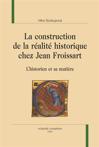 La construction de la réalité historique chez Jean Froissart : l'historien et sa matière
