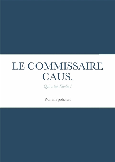 LE COMMISSAIRE CAUS . : Qui...