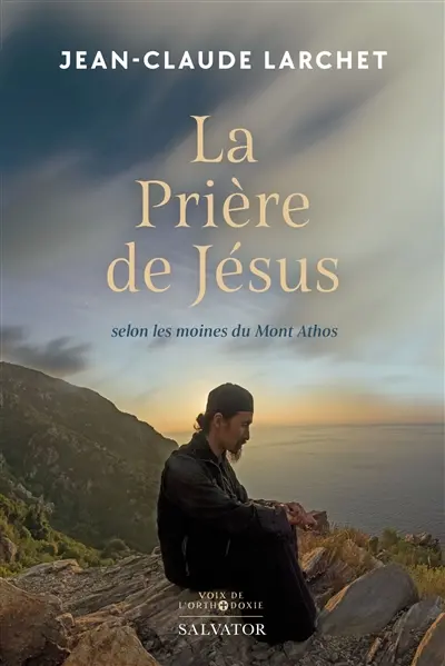 La prière de Jésus : selon les moines du Mont Athos