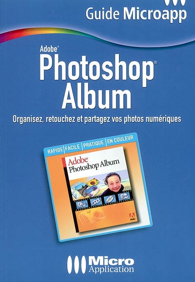 Photoshop album : organisez, retouchez et partagez vos photos numériques