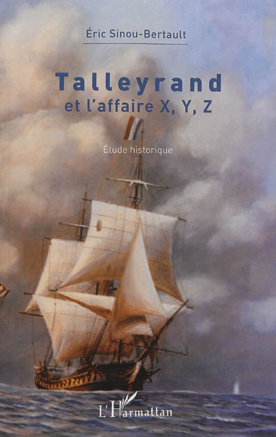 Talleyrand : et l'affaire X, Y, Z : étude historique