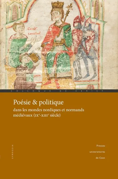 Poésie & politique dans les mondes nordiques et normands médiévaux (IXe-XIIIe siècle) : colloque de Cerisy-la-Salle, du 29 septembre au 3 octobre 2021