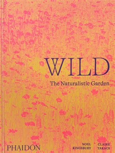 Wild : the naturalistic garden
