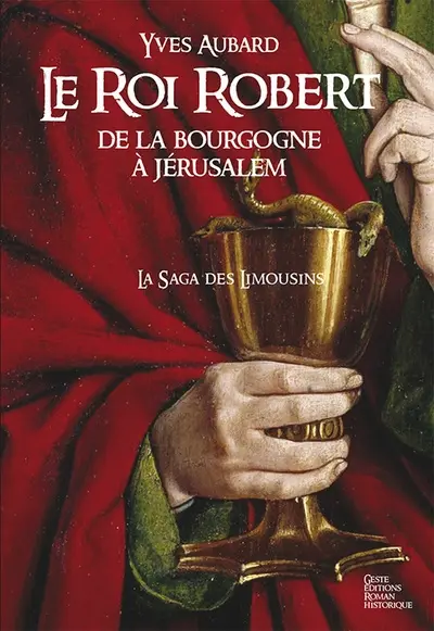 La saga des Limousins. Vol. 4. Le roi Robert de la Bourgogne à Jérusalem : 1010-1017