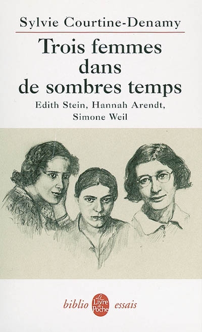 Trois femmes dans de sombres temps : Edith Stein, Hannah Arendt, Simone Weil : ou Amor fati, amor mundi