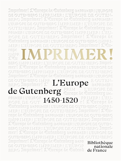 L'invention de l'imprimerie 1450-1520 : exposition, Paris, Bibliothèque nationale de France, 2023