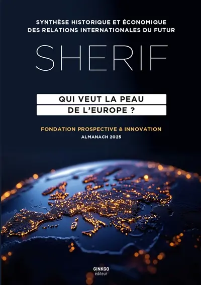Sherif, synthèse historique et économique des relations internationales du futur : qui veut la peau de l'Europe ? : almanach 2025