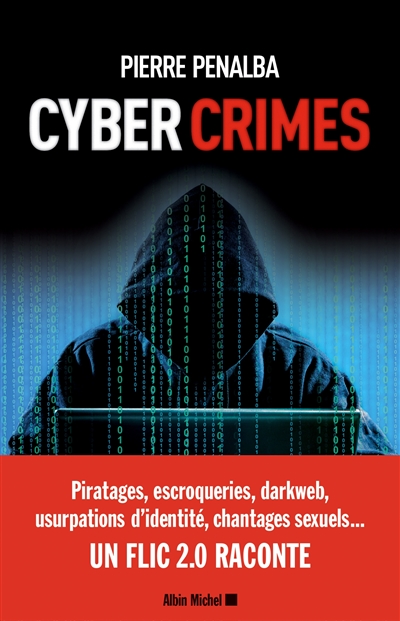 Cyber crimes : un flic 2.0 raconte