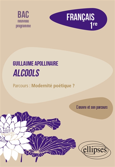 Guillaume Apollinaire, Alcools : parcours modernité poétique ? : français 1re, bac nouveau programme