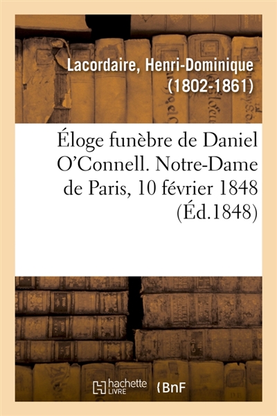 Eloge funèbre de Daniel O'Connell. Notre-Dame de Paris, 10 février 1848