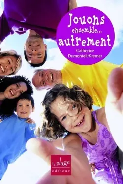 Jouons ensemble... autrement : améliorer nos relations par le jeu