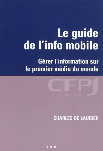 Le guide de l'info mobile : gérer l'information sur le premier média du monde