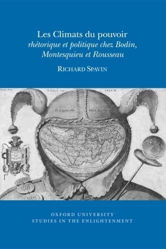Les climats du pouvoir : rhétorique et politique chez Bodin, Montesquieu et Rousseau