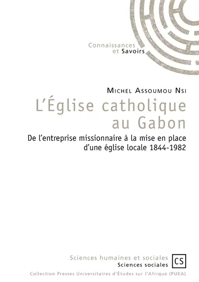 L'Eglise catholique au Gabon : de l'entreprise missionnaire à la mise en place d'une Eglise locale 1844-1982